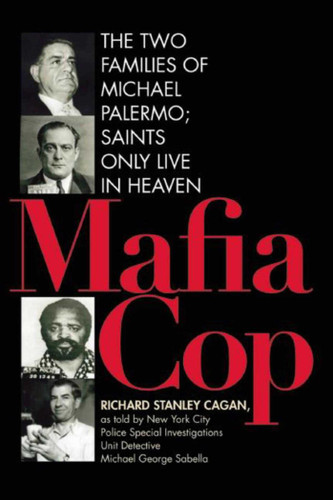 Mafia Cop: The Two Families of Michael Palermo; Saints Only Live in Heaven book cover by Richard Cagan