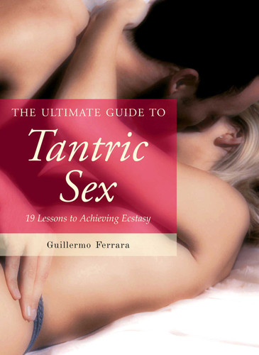 The Ultimate Guide to Tantric Sex: 19 Lessons to Achieving Ecstasy (Ultimate Guides) book cover by Guillermo Ferrara