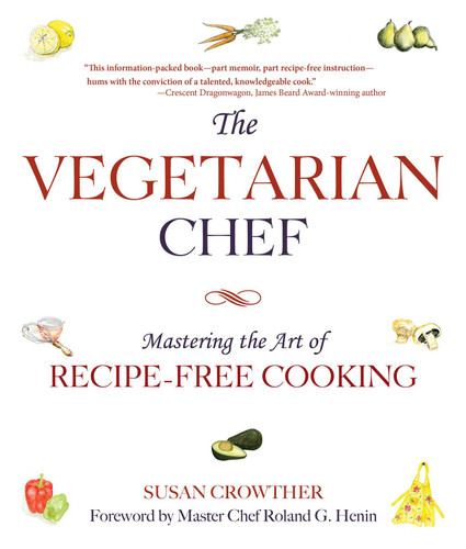 The Vegetarian Chef: Mastering the Art of Recipe-Free Cooking book cover by Susan Crowther