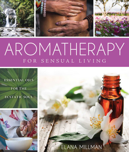 Aromatherapy for Sensual Living: Essential Oils for the Ecstatic Soul book cover by Elana Millman