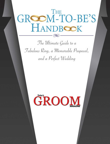 The Groom-to-Be's Handbook: The Ultimate Guide to a Fabulous Ring, a Memorable Proposal, and the Perfect Wedding book cover by Today's Groom Magazine