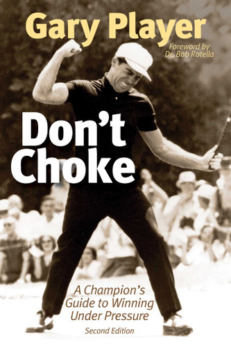 Don't Choke: A Champion's Guide to Winning Under Pressure book cover by Gary Player