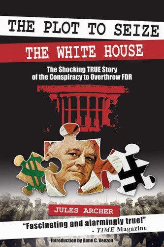 The Plot to Seize the White House: The Shocking TRUE Story of the Conspiracy to Overthrow F.D.R. book cover by Jules Archer