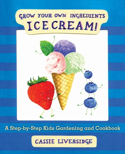 Ice Cream!: Grow Your Own Ingredients book cover by 