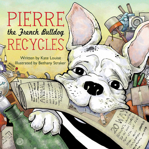 Pierre the French Bulldog Recycles book cover by Kate Louise