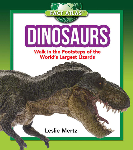 Dinosaurs: Walk in the Footsteps of the World's Largest Lizards (Fact Atlas Series) book cover by Leslie Mertz
