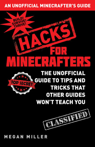 Hacks for Minecrafters: The Unofficial Guide to Tips and Tricks That Other Guides Won't Teach You book cover by Megan Miller