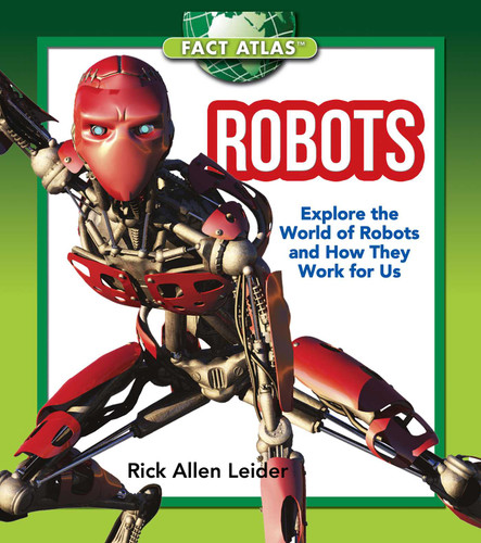 Robots: Explore the World of Robots and How They Work for Us (Fact Atlas Series) book cover by Rick Allen Leider
