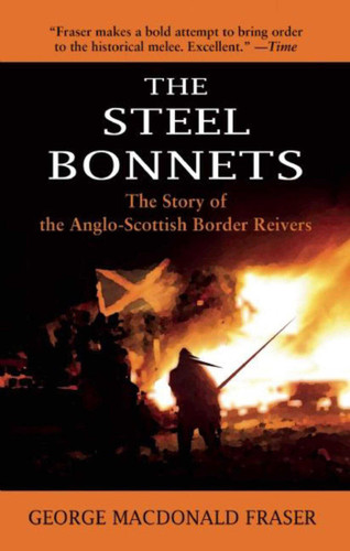 The Steel Bonnets: The Story of the Anglo-Scottish Border Reivers book cover by George MacDonald Fraser