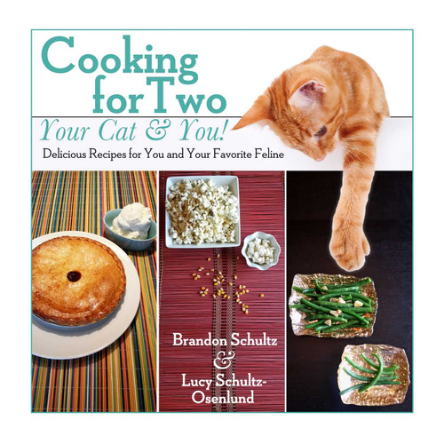 Cooking for Two--Your Cat & You!: Delicious Recipes for You and Your Favorite Feline book cover by Brandon Schultz, Lucy Schultz-Osenlund