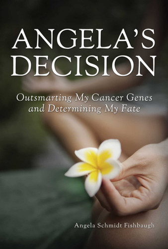 Angela's Decision: Outsmarting My Cancer Genes and Determining My Fate book cover by Angela Schmidt Fishbaugh