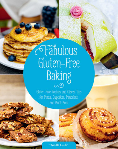 Fabulous Gluten-Free Baking: Gluten-Free Recipes and Clever Tips for Pizza, Cupcakes, Pancakes, and Much More book cover by Smilla Luuk