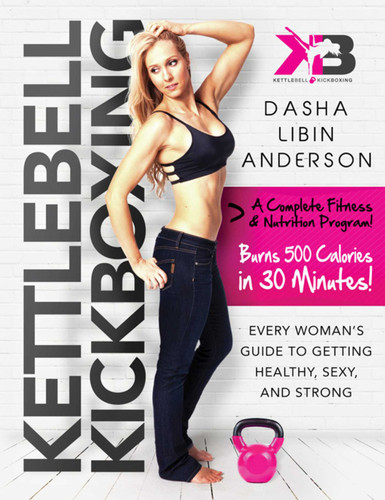 Kettlebell Kickboxing: Every Woman's Guide to Getting Healthy, Sexy, and Strong book cover by Dasha Libin Anderson