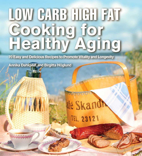 Low Carb High Fat Cooking for Healthy Aging: 70 Easy and Delicious Recipes to Promote Vitality and Longevity book cover by Annika Dahlqvist, Birgitta Höglund
