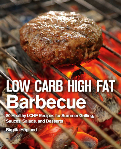 Low Carb High Fat Barbecue: 80 Healthy LCHF Recipes for Summer Grilling, Sauces, Salads, and Desserts book cover by Birgitta Höglund