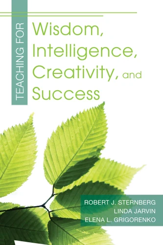 Teaching for Wisdom, Intelligence, Creativity, and Success book cover by Robert J. Sternberg, Elena L Grigorenko, Linda Jarvin
