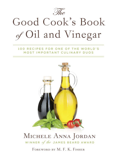 The Good Cook's Book of Oil and Vinegar: One of the World's Most Delicious Pairings, with more than 150 recipes book cover by Michele Anna Jordan