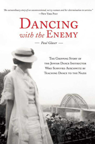 Dancing with the Enemy: The Gripping Story of the Jewish Dance Instructor Who Survived Auschwitz by Teaching Dance to the Nazis book cover by Paul Glaser