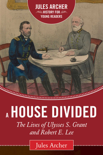 A House Divided: The Lives of Ulysses S. Grant and Robert E. Lee (Jules Archer History for Young Readers) book cover by Jules Archer