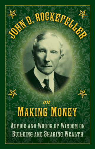John D. Rockefeller on Making Money: Advice and Words of Wisdom on Building and Sharing Wealth book cover by John D. Rockefeller