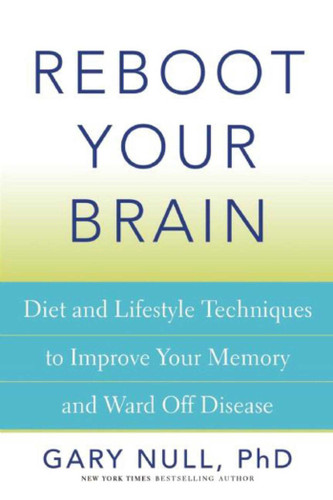 Reboot Your Brain: Diet and Lifestyle Techniques to Improve Your Memory and Ward Off Disease book cover by Gary Null