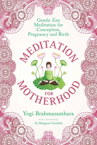 Meditation for Motherhood: Zen Meditation for Conception, Pregnancy, and Birth book cover by Yogi Brahmasamhara