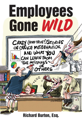 Employees Gone Wild: Crazy (and True!) Stories of Office Misbehavior, and What You Can Learn From the Mistakes of Others book cover by Richard Burton