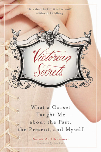 Victorian Secrets: What a Corset Taught Me about the Past, the Present, and Myself book cover by Sarah A. Chrisman