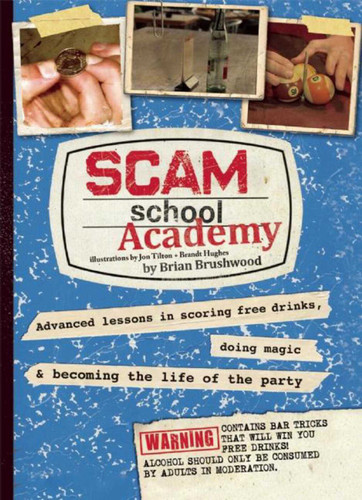Scam School Academy: Advanced Lessons in Scoring Free Drinks, Doing Magic, and Becoming the Life of the Party book cover by Brian Brushwood