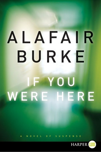 If You Were Here: A Novel of Suspense book cover by Alafair Burke