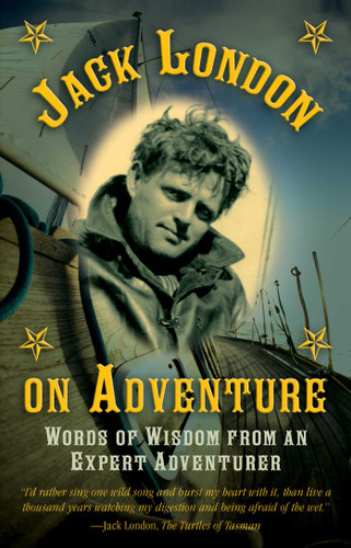 Jack London on Adventure: Words of Wisdom from an Expert Adventurer book cover by Jack London