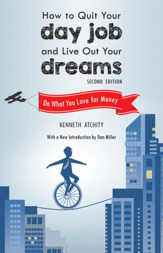 How to Quit Your Day Job and Live Out Your Dreams: Do What You Love for Money book cover by Kenneth Atchity