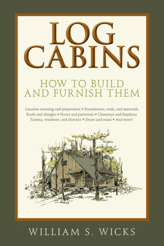 Log Cabins: How to Build and Furnish Them book cover by William S. Wicks
