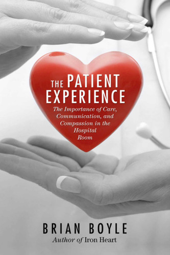 The Patient Experience: The Importance of Care, Communication, and Compassion in the Hospital Room book cover by Brian Boyle