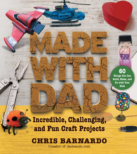 Made with Dad: Incredible, Challenging, and Fun Craft Projects book cover by Chris Barnardo