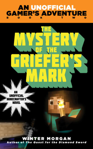 The Mystery of the Griefer's Mark: An Unofficial Gamer's Adventure, Book Two (An Unofficial Gamer's Adventure) book cover by Winter Morgan