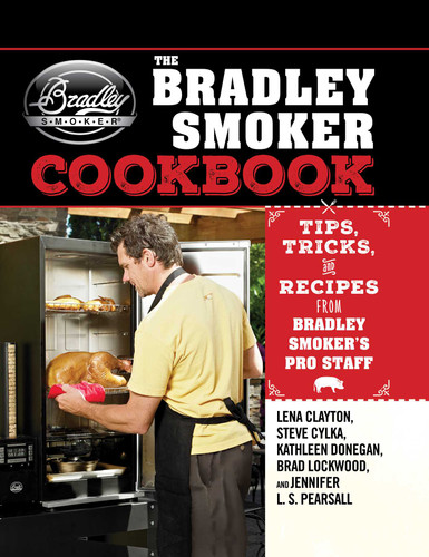 The Bradley Smoker Cookbook: Tips, Tricks, and Recipes from Bradley Smoker's Pro Staff book cover by Lena Clayton