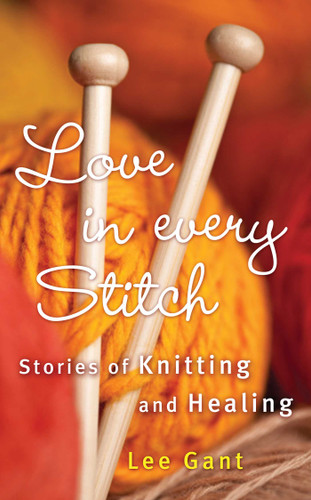 Love in Every Stitch: Stories of Knitting and Healing book cover by Lee Gant
