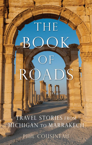 Book of Roads: Travel Stories from Michigan to Marrakech book cover by Phil Cousineau