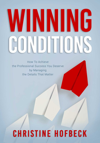 Winning Conditions: How to Achieve the Professional Success You Deserve by Managing the Details That Matter book cover by Christine Hofbeck
