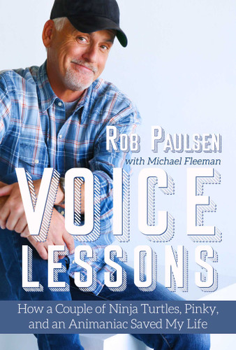 Voice Lessons: How a Couple of Ninja Turtles, Pinky, and an Animaniac Saved My Life book cover by Rob Paulsen, Michael Fleeman