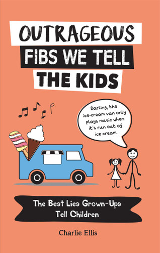 Outrageous Fibs We Tell the Kids: The Best Lies Grown-Ups Tell Children book cover by Charlie Ellis