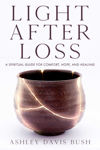 Light After Loss: A Spiritual Guide for Comfort, Hope, and Healing book cover by Ashley Davis Bush