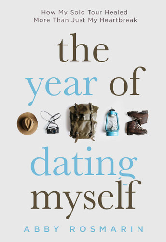 The Year of Dating Myself: How My Solo Tour Healed More Than Just My Heartbreak book cover by Abby Rosmarin