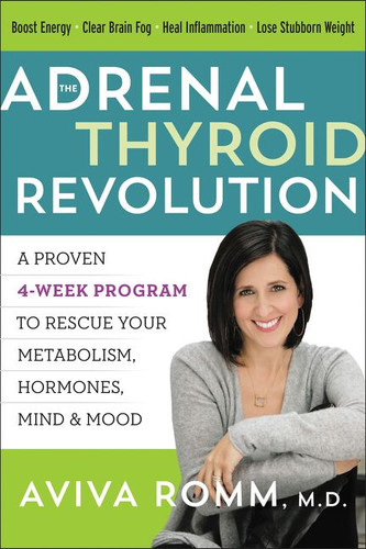 The Adrenal Thyroid Revolution: A Proven 4-Week Program to Rescue Your Metabolism, Hormones, Mind & Mood book cover by Aviva Romm, M.D.