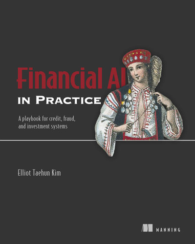 Financial AI in Practice: A playbook for credit, fraud, and investment systems (In Practice) book cover by Taehun Kim