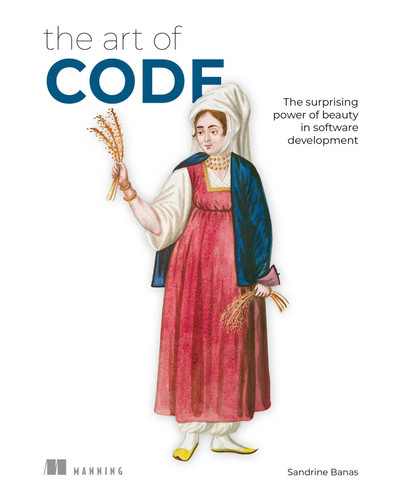 The Art of Code: The surprising power of beauty in software development (The Art of) book cover by Sandrine Banas