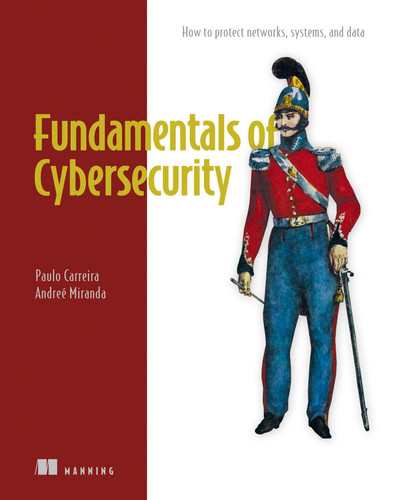 Fundamentals of Cybersecurity: How to protect networks, systems, and data book cover by Paulo Carreira, Andreé Miranda Louraço