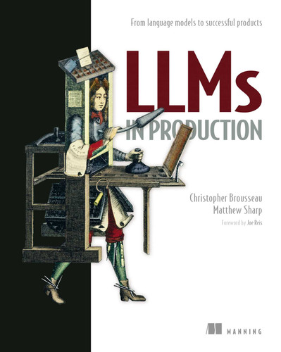 LLMs in Production: From language models to successful products book cover by Christopher  Brousseau, Matt Sharp