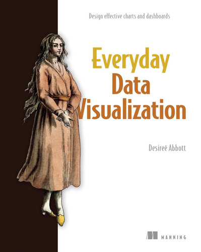Everyday Data Visualization: Design effective charts and dashboards book cover by Desireé Abbott